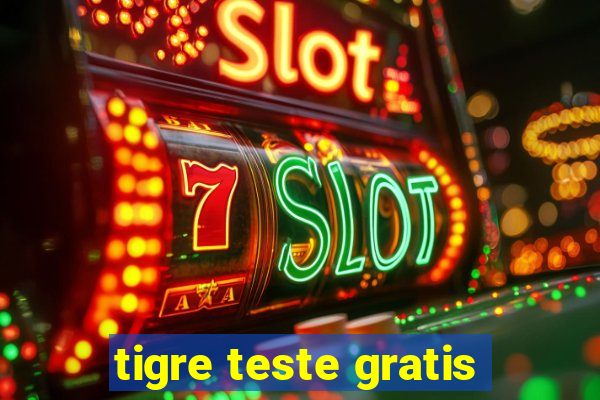 tigre teste gratis